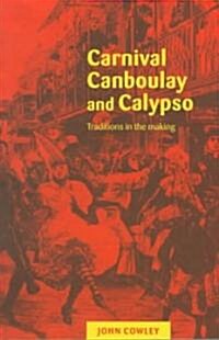 Carnival, Canboulay and Calypso : Traditions in the Making (Paperback)
