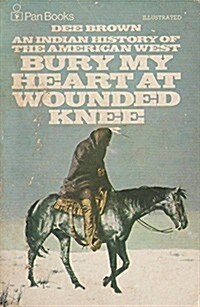 BURY MY HEART AT WOUNDED KNEE. An Indian History of the American West. (Paperback, New Ed)
