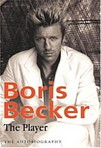 BORIS BECKER - THE PLAYER: THE AUTOBIOGRAPHY (Hardcover, First Edition)