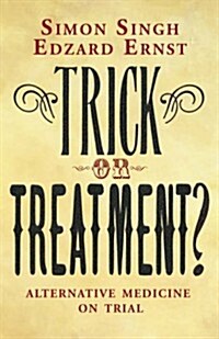 Trick or Treatment? : Alternative Medicine on Trial (Hardcover)