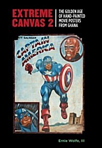 Extreme Canvas 2: The Golden Age of Hand-Painted Movie Posters from Ghana (Hardcover, First Edition)