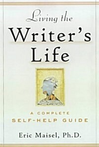 Living the Writers Life: A Complete Self-Help Guide (Paperback, 0)