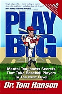 Play Big: Mental Toughness Secrets That Take Baseball Players to the Next Level (Paperback, 1st)