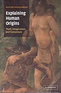 Explaining Human Origins : Myth, Imagination and Conjecture (Paperback)