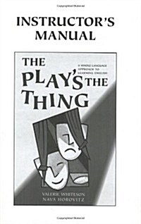 The Plays the Thing Instructors Manual : A Whole Language Approach to Learning English (Paperback)