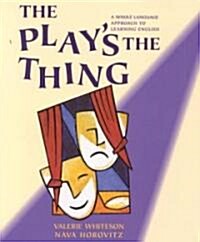 The Plays the Thing: A Whole Language Approach to Learning English (Paperback, Student)