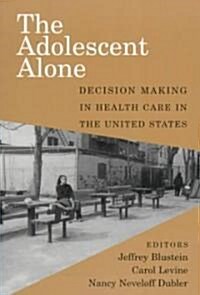 The Adolescent Alone : Decision Making in Health Care in the United States (Paperback)