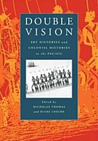 Double Vision : Art Histories and Colonial Histories in the Pacific (Paperback)