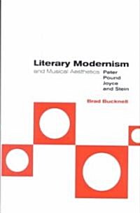 Literary Modernism and Musical Aesthetics : Pater, Pound, Joyce and Stein (Hardcover)