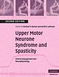 Upper Motor Neurone Syndrome and Spasticity : Clinical Management and Neurophysiology (Paperback, 2 Revised edition)