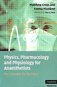 Physics, Pharmacology and Physiology for Anaesthetists: Key Concepts for the Frca (Paperback)