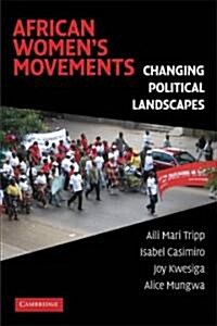 African Womens Movements : Transforming Political Landscapes (Paperback)