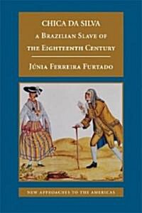 Chica da Silva : A Brazilian Slave of the Eighteenth Century (Paperback)