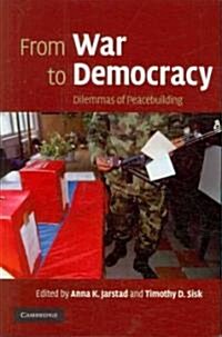 From War to Democracy : Dilemmas of Peacebuilding (Paperback)