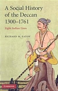 A Social History of the Deccan, 1300–1761 : Eight Indian Lives (Paperback)