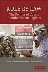 Rule by Law : The Politics of Courts in Authoritarian Regimes (Paperback)