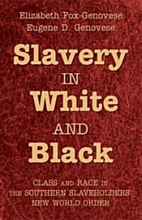 Slavery in White and Black : Class and Race in the Southern Slaveholders New World Order (Paperback)