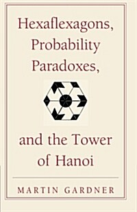 Hexaflexagons, Probability Paradoxes, and the Tower of Hanoi : Martin Gardners First Book of Mathematical Puzzles and Games (Paperback)
