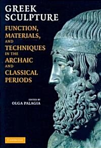 Greek Sculpture : Function, Materials, and Techniques in the Archaic and Classical Periods (Paperback)