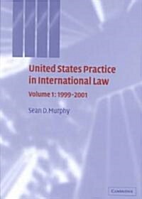 United States Practice in International Law: Volume 1, 1999–2001 (Hardcover)