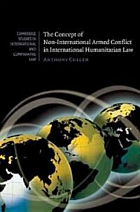 The Concept of Non-International Armed Conflict in International Humanitarian Law (Hardcover)