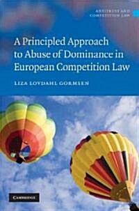 A Principled Approach to Abuse of Dominance in European Competition Law (Hardcover)