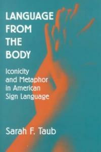 Language from the body : iconicity and metaphor in American Sign Language