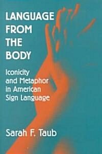 Language from the Body : Iconicity and Metaphor in American Sign Language (Hardcover)