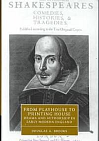 From Playhouse to Printing House : Drama and Authorship in Early Modern England (Hardcover)