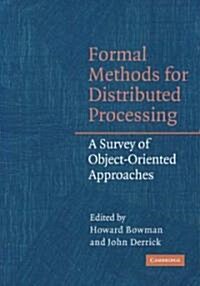 Formal Methods for Distributed Processing : A Survey of Object-Oriented Approaches (Hardcover)