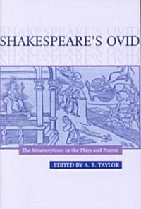 Shakespeares Ovid : The Metamorphoses in the Plays and Poems (Hardcover)