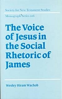The Voice of Jesus in the Social Rhetoric of James (Hardcover)
