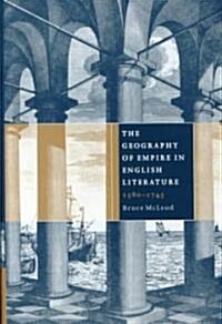 The Geography of Empire in English Literature, 1580-1745 (Hardcover)