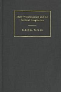 Mary Wollstonecraft and the Feminist Imagination (Hardcover)