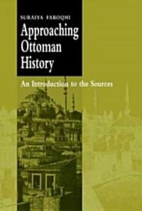 Approaching Ottoman History : An Introduction to the Sources (Hardcover)
