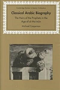 Classical Arabic Biography : The Heirs of the Prophets in the Age of al-Mamun (Hardcover)