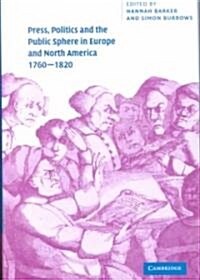 Press, Politics and the Public Sphere in Europe and North America, 1760–1820 (Hardcover)