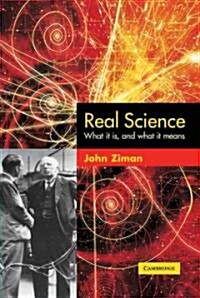 Real Science : What it Is and What it Means (Hardcover)