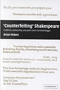 Counterfeiting Shakespeare : Evidence, Authorship and John Fords Funerall Elegye (Hardcover)