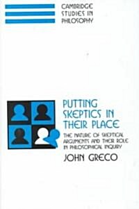 Putting Skeptics in their Place : The Nature of Skeptical Arguments and their Role in Philosophical Inquiry (Hardcover)