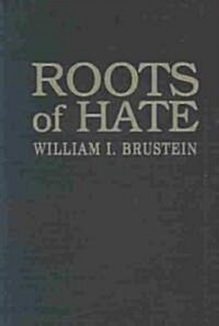 Roots of Hate : Anti-Semitism in Europe Before the Holocaust (Hardcover)