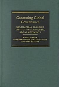 Contesting Global Governance : Multilateral Economic Institutions and Global Social Movements (Hardcover)