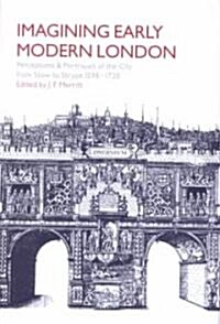Imagining Early Modern London : Perceptions and Portrayals of the City from Stow to Strype, 1598–1720 (Hardcover)