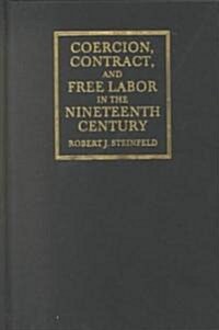 Coercion, Contract, and Free Labor in the Nineteenth Century (Hardcover)