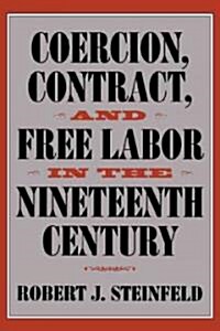 [중고] Coercion, Contract, and Free Labor in the Nineteenth Century (Paperback)