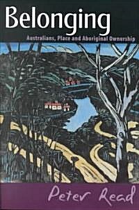Belonging : Australians, Place and Aboriginal Ownership (Paperback)