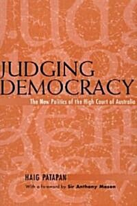 Judging Democracy : The New Politics of the High Court of Australia (Paperback)