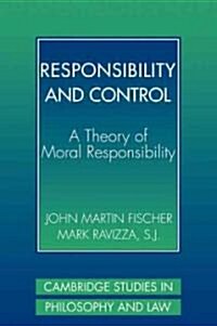 Responsibility and Control : A Theory of Moral Responsibility (Paperback)