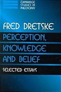 Perception, Knowledge and Belief : Selected Essays (Paperback)