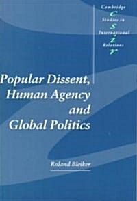 Popular Dissent, Human Agency and Global Politics (Paperback)